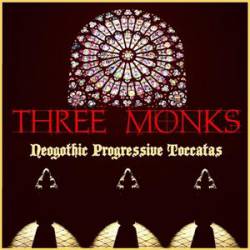 Three Monks : Neogothic Progressive Toccatas